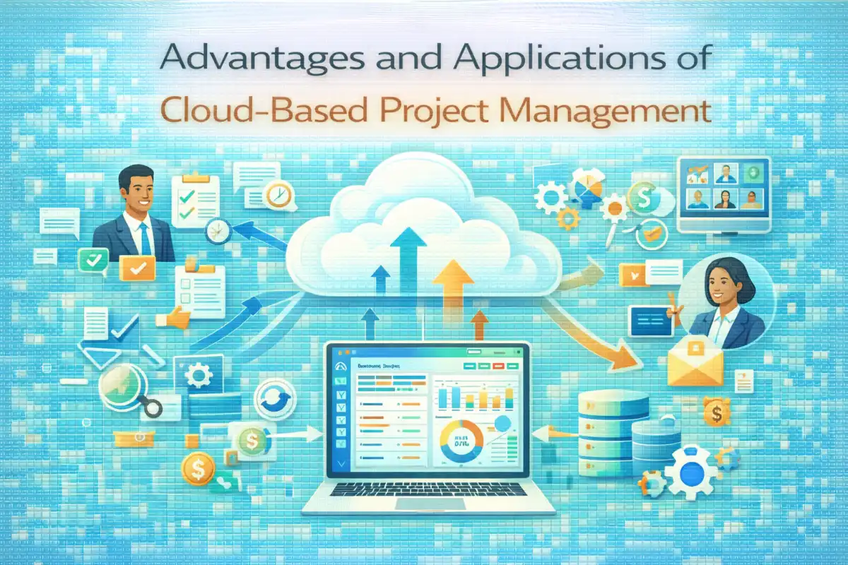 Advantages and Applications of Cloud-Based Project Management